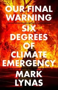 Our Final Warning: Six Degrees of Climate Emergency