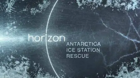 BBC Horizon - Antarctica: Ice Station Rescue (2017)