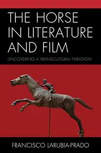 The Horse in Literature and Film: Uncovering a Transcultural Paradigm