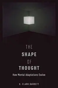 The Shape of Thought: How Mental Adaptations Evolve (Repost)