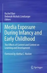 Media Exposure During Infancy and Early Childhood: The Effects of Content and Context on Learning and Development