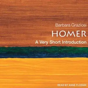«Homer: A Very Short Introduction» by Barbara Graziosi