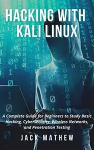 Hacking with Kali Linux: A Complete Guide for Beginners to Study Basic Hacking