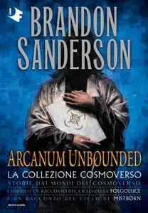 Brandon Sanderson - Arcanum Unbounded. La collezione Cosmoverso