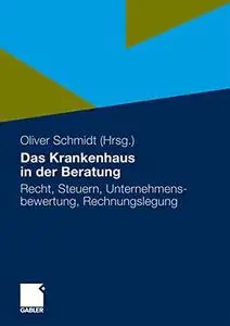 Das Krankenhaus in der Beratung: Recht, Steuern, Unternehmensbewertung, Rechnungslegung