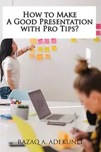 How to Make A Good Presentation with Pro Tips?