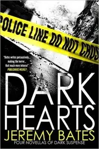 Jeremy Bates - Dark Hearts : A Collection of Four Novellas