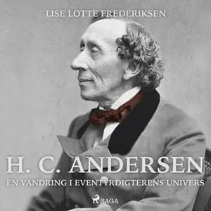 «H. C. Andersen - en vandring i eventyrdigterens univers» by Lise Lotte Frederiksen