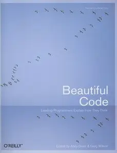 Beautiful Code: Leading Programmers Explain How They Think