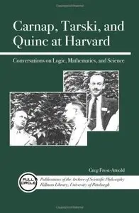 Carnap, Tarski, and Quine at Harvard: Conversations on Logic, Mathematics, and Science (repost)
