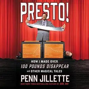 Presto!: How I Made over 100 Pounds Disappear and Other Magical Tales [Audiobook]