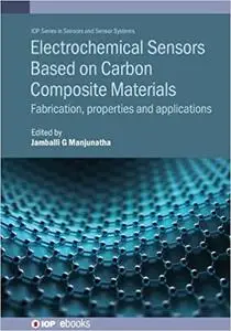 Electrochemical Sensors Based on Carbon Composite Materials: Fabrication, Properties and Applications