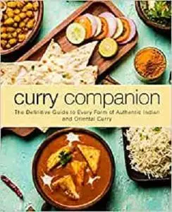 Curry Companion: The Definitive Guide to Every Form of Authentic Indian and Oriental Curry