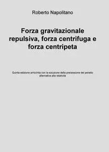 Forza gravitazionale repulsiva, forza centrifuga e forza centripeta