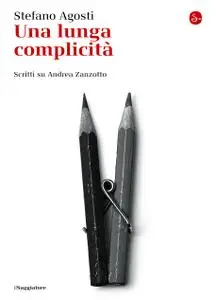 Stefano Agosti - Una lunga complicità. Scritti su Andrea Zanzotto