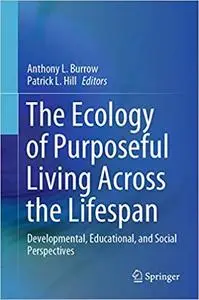 The Ecology of Purposeful Living Across the Lifespan: Developmental, Educational, and Social Perspectives