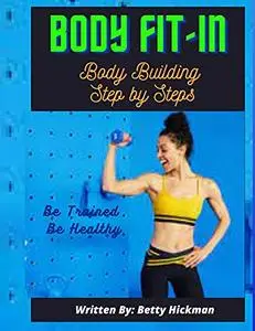 Body Fit in: Body Building Step by Steps
