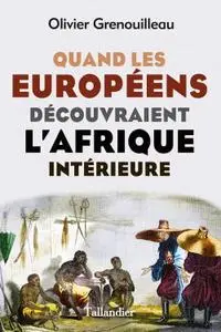 Olivier Grenouilleau, "Quand les Européens découvraient l’Afrique intérieure"