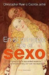 En el principio era el sexo: Los orígenes de la sexualidad moderna  [Kindle Edition]