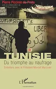 Pierre Piccinin Da Prata, "Tunisie - Du triomphe au naufrage: Entretiens avec le Président Moncef Marzouki"