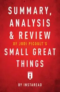 «Summary, Analysis & Review of Jodi Picoult’s Small Great Things by Instaread» by Instaread