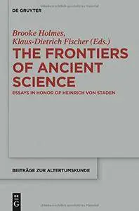 The Frontiers of Ancient Science: Essays in Honor of Heinrich von Staden