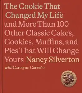 The Cookie That Changed My Life: And More Than 100 Other Classic Cakes, Cookies