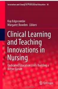 Clinical Learning and Teaching Innovations in Nursing: Dedicated Education Units Building a Better Future
