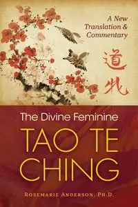 The Divine Feminine Tao Te Ching: A New Translation and Commentary