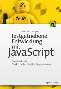 Testgetriebene Entwicklung mit JavaScript: Ein Handbuch für den professionellen Programmierer