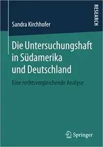 Die Untersuchungshaft in Südamerika und Deutschland: Eine rechtsvergleichende Analyse