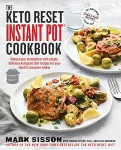 The Keto Reset Instant Pot Cookbook: Reboot Your Metabolism with Simple, Delicious Ketogenic Diet Recipes for Your Electric...