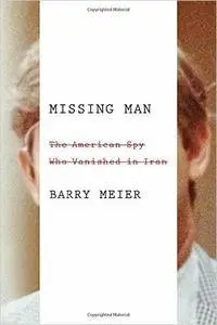 Missing Man: The American Spy Who Vanished in Iran (repost)