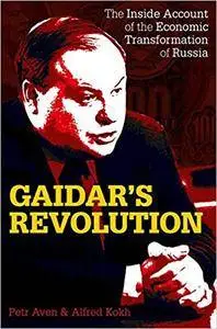 Gaidar’s Revolution: The Inside Account of the Economic Transformation of Russia