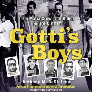 Gotti's Boys: The Mafia Crew That Killed for John Gotti [Audiobook]