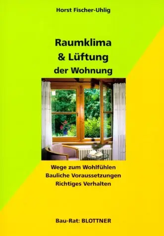 Raumklima und Lüftung der Wohnung: Wege zum Wohlbefinden. Bauliche Voraussetzungen. Richtiges Verhalten