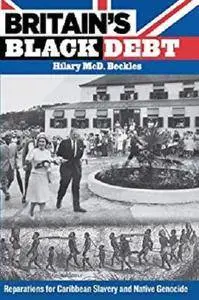 Britain's Black Debt: Reparations for Caribbean Slavery and Native Genocide [Kindle Edition]