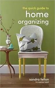 The Quick Guide to Home Organizing