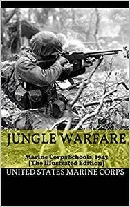 Jungle Warfare: Marine Corps Schools, 1943 [The Illustrated Edition]