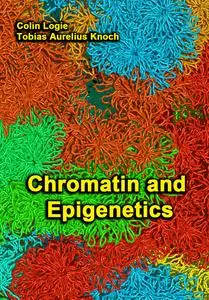 "Chromatin and Epigenetics" ed. by Colin Logie, Tobias Aurelius Knoch