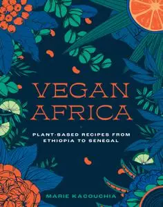 Vegan Africa: Plant-Based Recipes from Ethiopia to Senegal