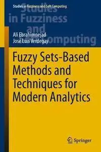 Fuzzy Sets-Based Methods and Techniques for Modern Analytics (Studies in Fuzziness and Soft Computing)