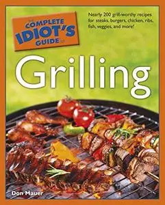 The Complete Idiot's Guide to Grilling