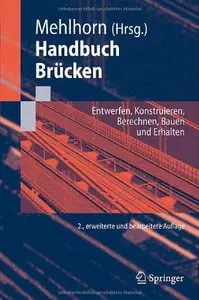 Handbuch Brücken: Entwerfen, Konstruieren, Berechnen, Bauen und Erhalten, 2. Auflage by Gerhard Mehlhorn (Re-Upload)