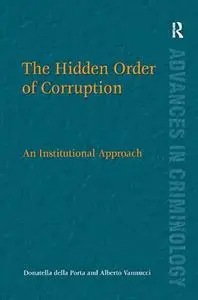 The Hidden Order of Corruption. An Institutional Approach