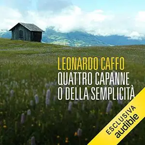 «Quattro capanne o della semplicità» by Leonardo Caffo