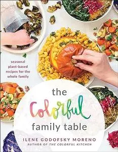 The Colorful Family Table: Seasonal Plant-Based Recipes for the Whole Family (Repost)