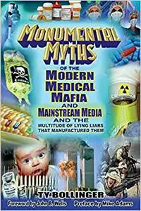 Monumental Myths of the Modern Medical Mafia and Mainstream Media and the Multitude of Lying Liars That Manufactured Them