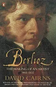 Berlioz: The Making of an Artist, 1803-1832