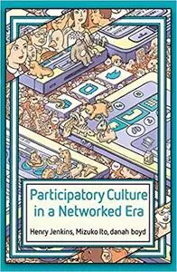 Participatory Culture in a Networked Era: A Conversation on Youth, Learning, Commerce, and Politics